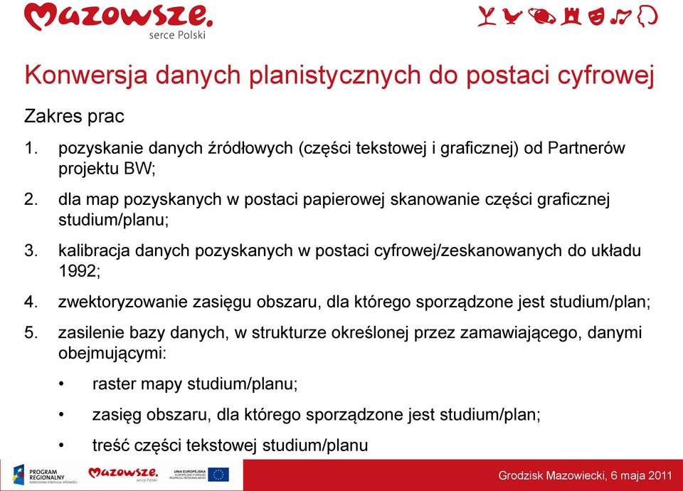 dla map pozyskanych w postaci papierowej skanowanie części graficznej studium/planu; 3.