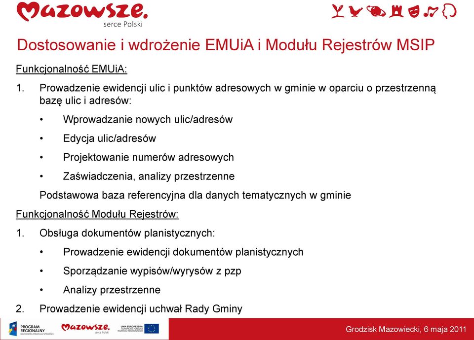 ulic/adresów Projektowanie numerów adresowych Zaświadczenia, analizy przestrzenne Podstawowa baza referencyjna dla danych tematycznych w gminie