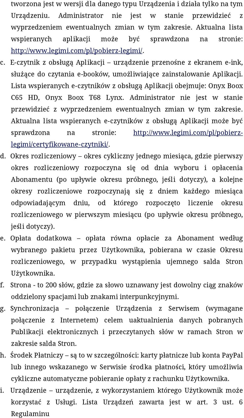 E-czytnik z obsługą Aplikacji urządzenie przenośne z ekranem e-ink, służące do czytania e-booków, umożliwiające zainstalowanie Aplikacji.