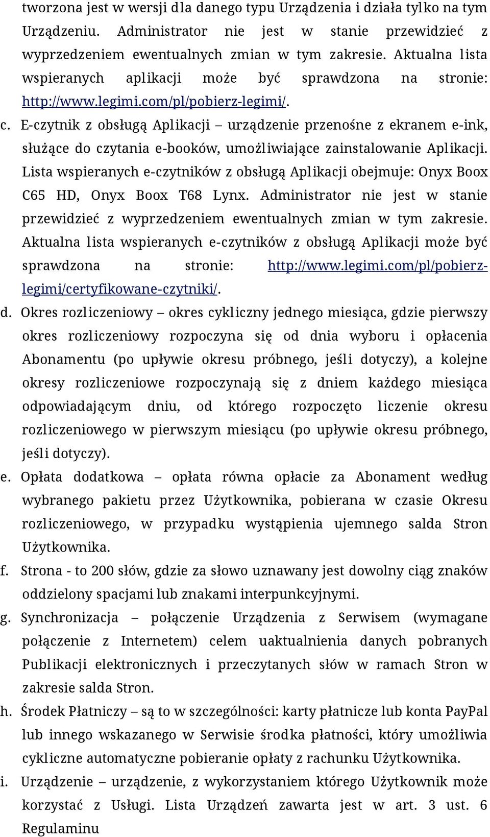 E-czytnik z obsługą Aplikacji urządzenie przenośne z ekranem e-ink, służące do czytania e-booków, umożliwiające zainstalowanie Aplikacji.