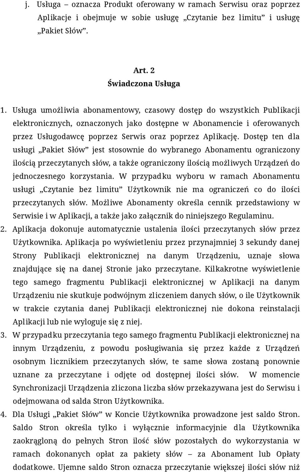 Dostęp ten dla usługi Pakiet Słów jest stosownie do wybranego Abonamentu ograniczony ilością przeczytanych słów, a także ograniczony ilością możliwych Urządzeń do jednoczesnego korzystania.