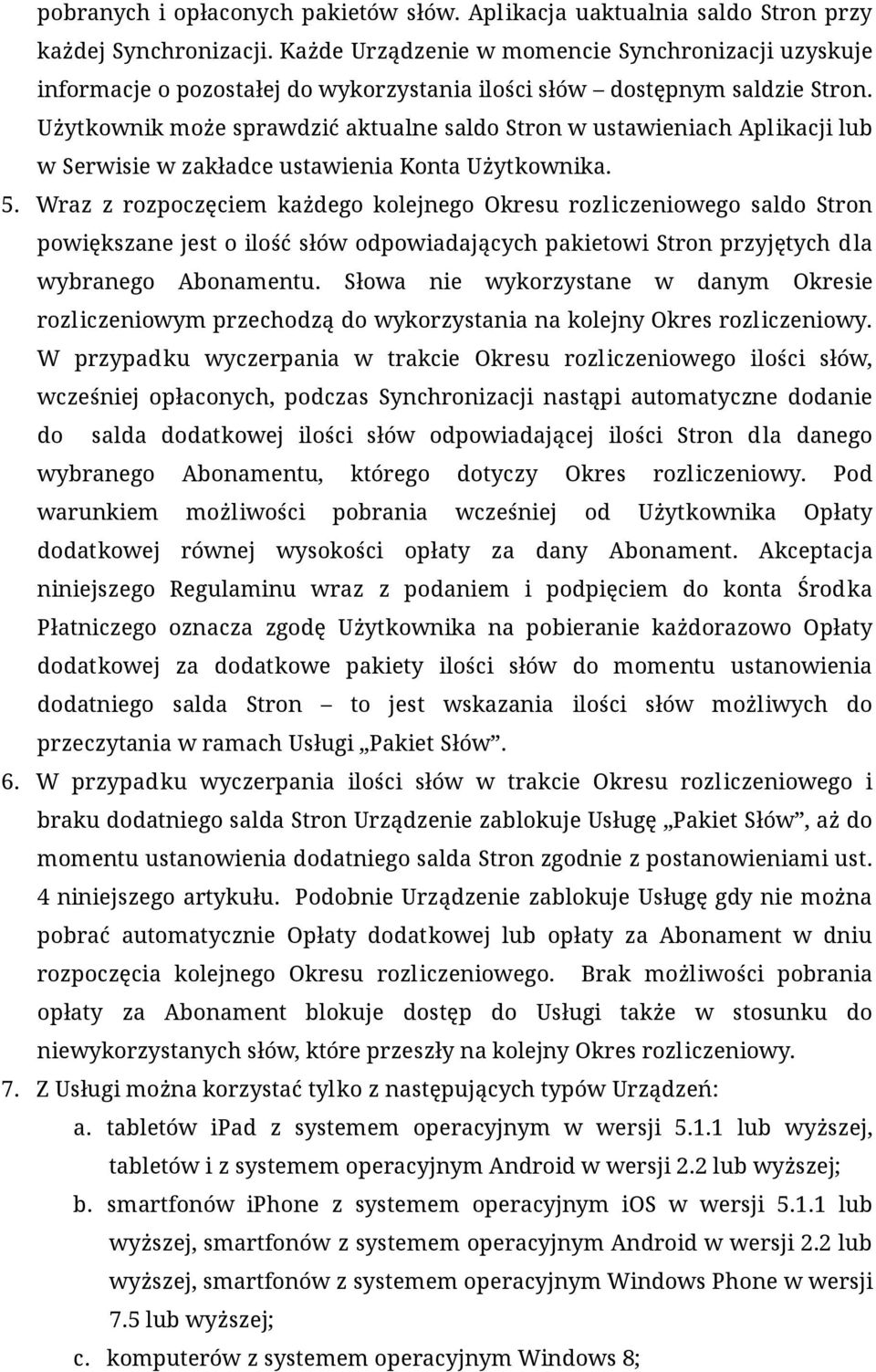 Użytkownik może sprawdzić aktualne saldo Stron w ustawieniach Aplikacji lub w Serwisie w zakładce ustawienia Konta Użytkownika. 5.