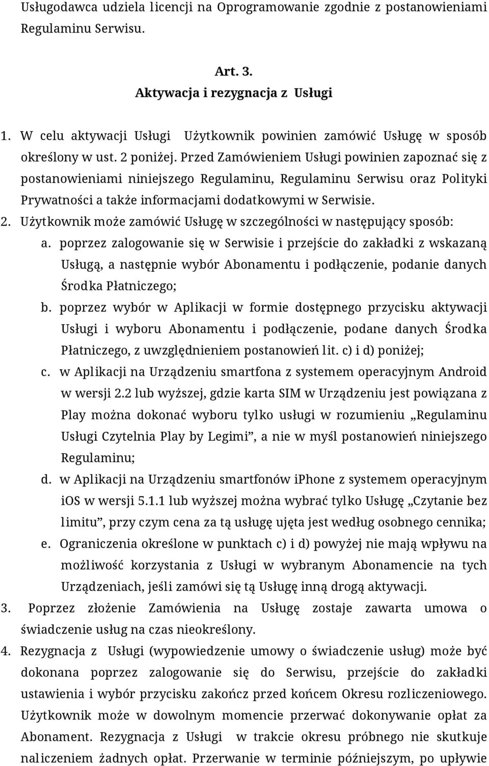 Przed Zamówieniem Usługi powinien zapoznać się z postanowieniami niniejszego Regulaminu, Regulaminu Serwisu oraz Polityki Prywatności a także informacjami dodatkowymi w Serwisie. 2.