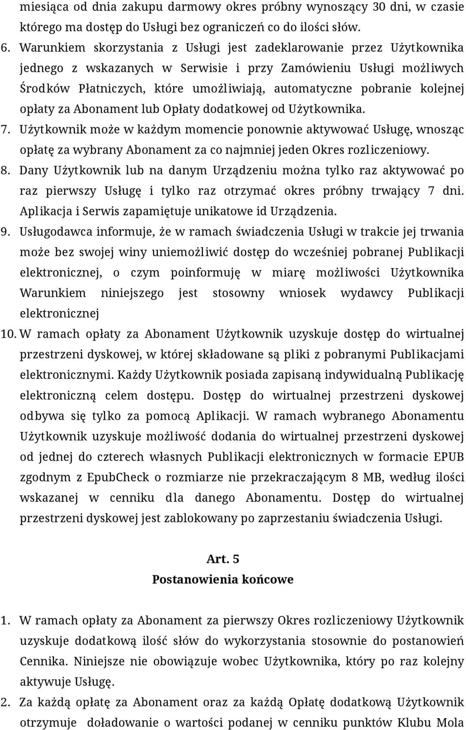 kolejnej opłaty za Abonament lub Opłaty dodatkowej od Użytkownika. 7.