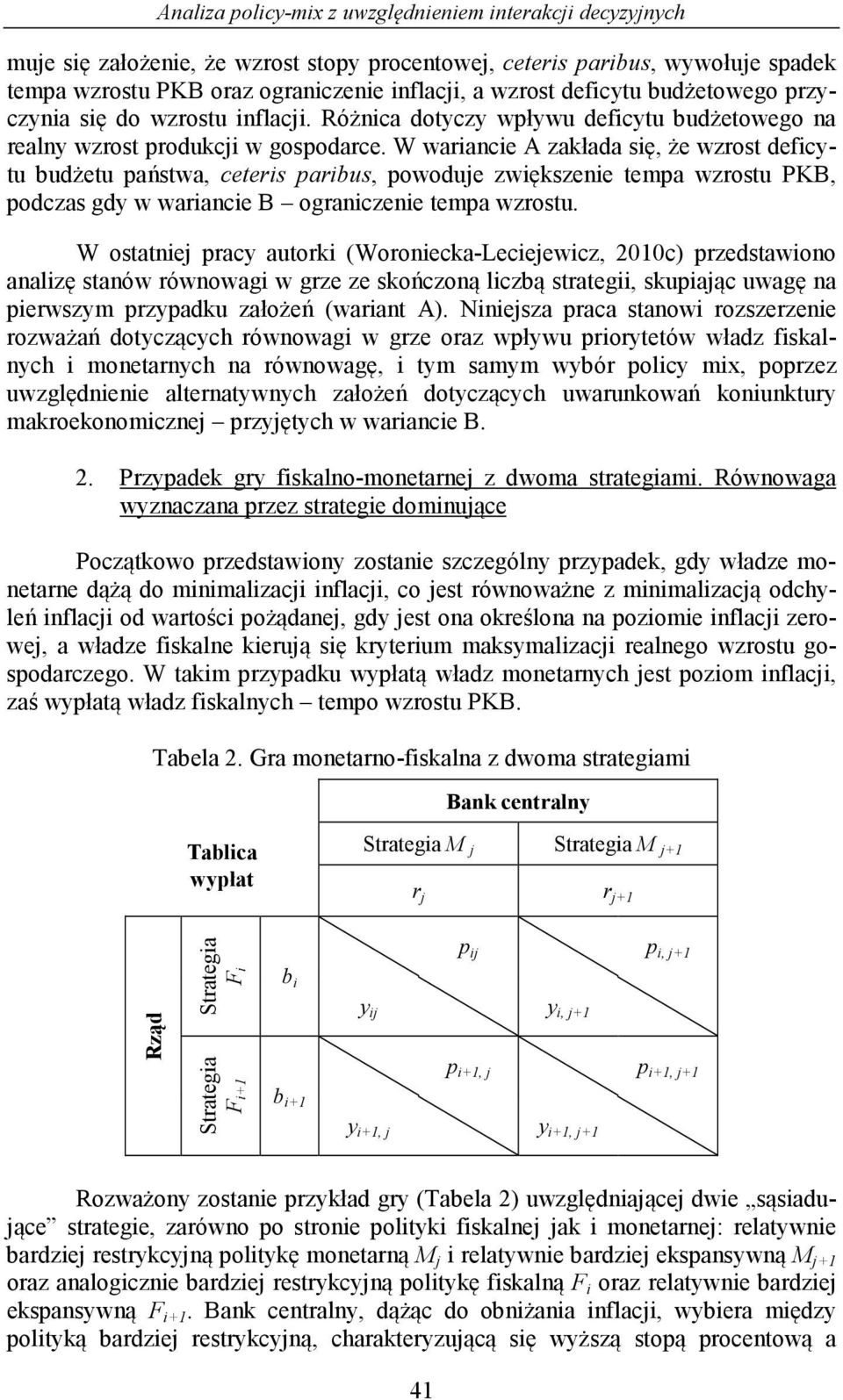 W waiancie A zakłada się, że wzost defictu udżetu aństwa, ceteis aius, owoduje zwiększenie tema wzostu PKB, odczas gd w waiancie B oganiczenie tema wzostu.