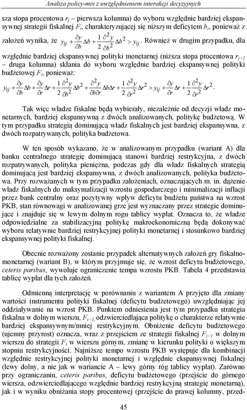 Również w dugim zadku, dla względnie adziej eksanswnej olitki monetanej (niższa stoa ocentowa j duga kolumna) skłania do wou względnie adziej eksanswnej olitki udżetowej F i, onieważ: ij > ij.
