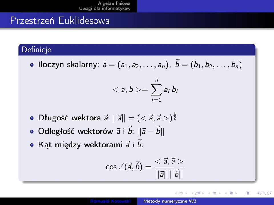 .., b n ) < a, b >= n a i b i i=1 Długość wektora a: a = (< a, a