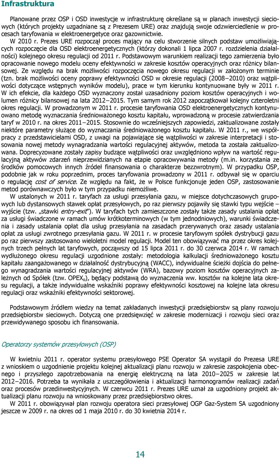 Prezes URE rozpoczął proces mający na celu stworzenie silnych podstaw umożliwiających rozpoczęcie dla OSD elektroenergetycznych (którzy dokonali 1 lipca 2007 r.