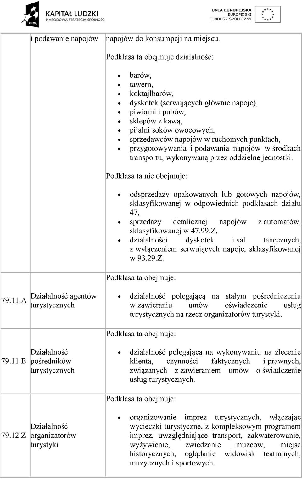 punktach, przygotowywania i podawania napojów w środkach transportu, wykonywaną przez oddzielne jednostki.