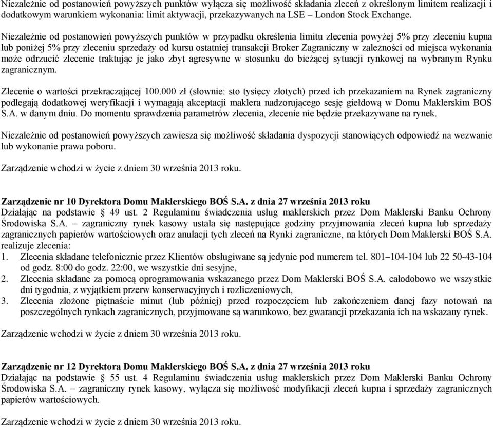 Niezależnie od postanowień powyższych punktów w przypadku określenia limitu zlecenia powyżej 5% przy zleceniu kupna lub poniżej 5% przy zleceniu sprzedaży od kursu ostatniej transakcji Broker