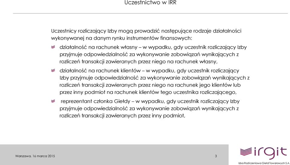 wypadku, gdy uczestnik rozliczający Izby przyjmuje odpowiedzialność za wykonywanie zobowiązań wynikających z rozliczeń transakcji zawieranych przez niego na rachunek jego klientów lub przez inny