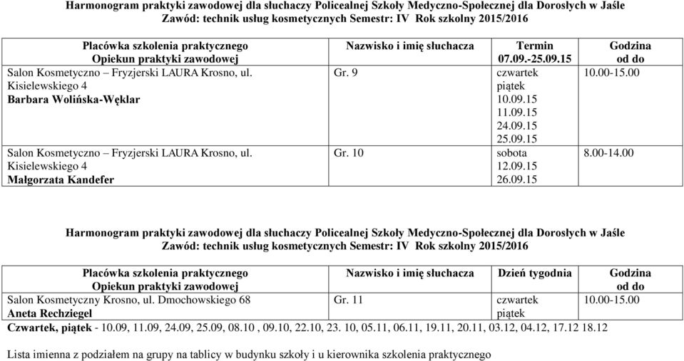 -25.09.15 10.09.15 11.09.15 24.09.15 25.09.15 sobota 12.09.15 26.09.15 Godzina 10.00-15.00 8.00-14.00 Salon Kosmetyczny Krosno, ul.