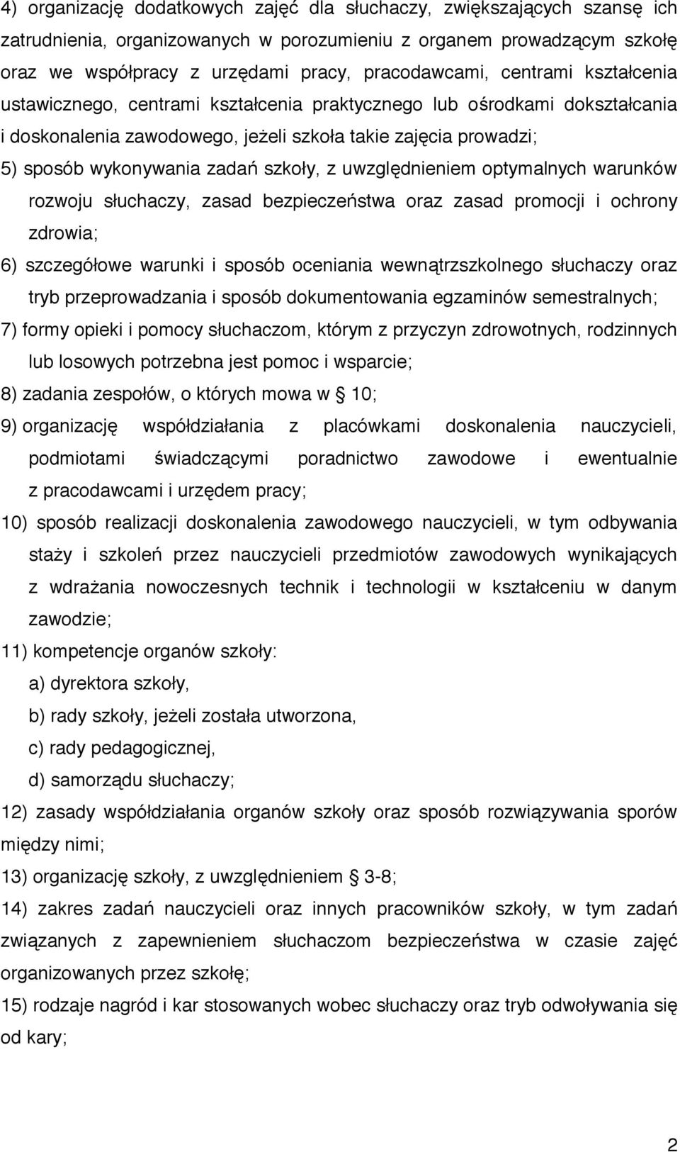 uwzgl dnieniem optymalnych warunków rozwoju słuchaczy, zasad bezpiecze stwa oraz zasad promocji i ochrony zdrowia; 6) szczegółowe warunki i sposób oceniania wewn trzszkolnego słuchaczy oraz tryb