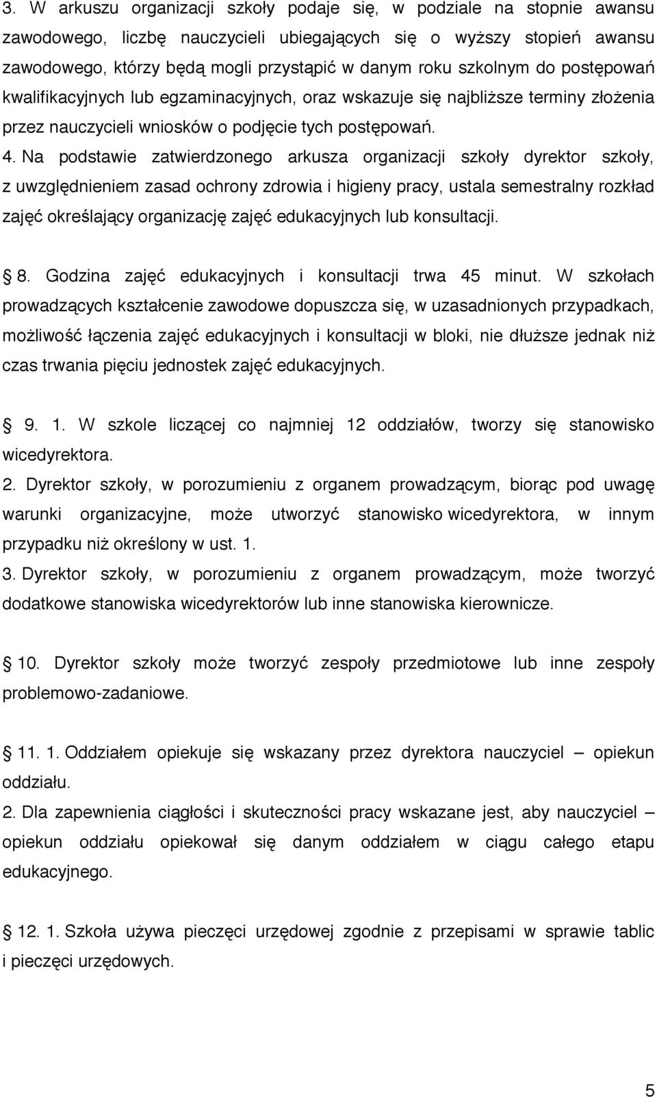 Na podstawie zatwierdzonego arkusza organizacji szkoły dyrektor szkoły, z uwzgl dnieniem zasad ochrony zdrowia i higieny pracy, ustala semestralny rozkład zaj okre laj cy organizacj zaj edukacyjnych