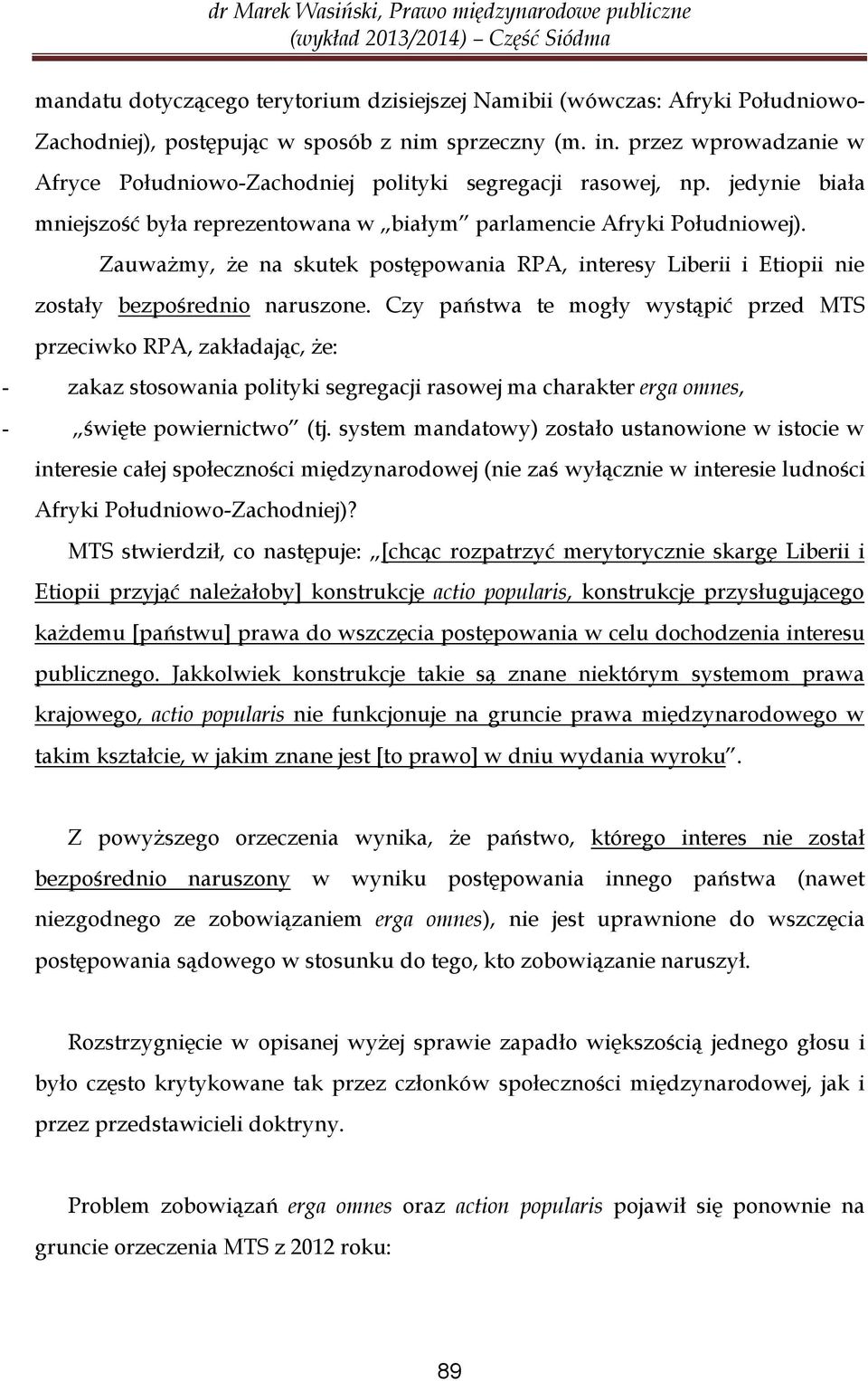 Zauważmy, że na skutek postępowania RPA, interesy Liberii i Etiopii nie zostały bezpośrednio naruszone.