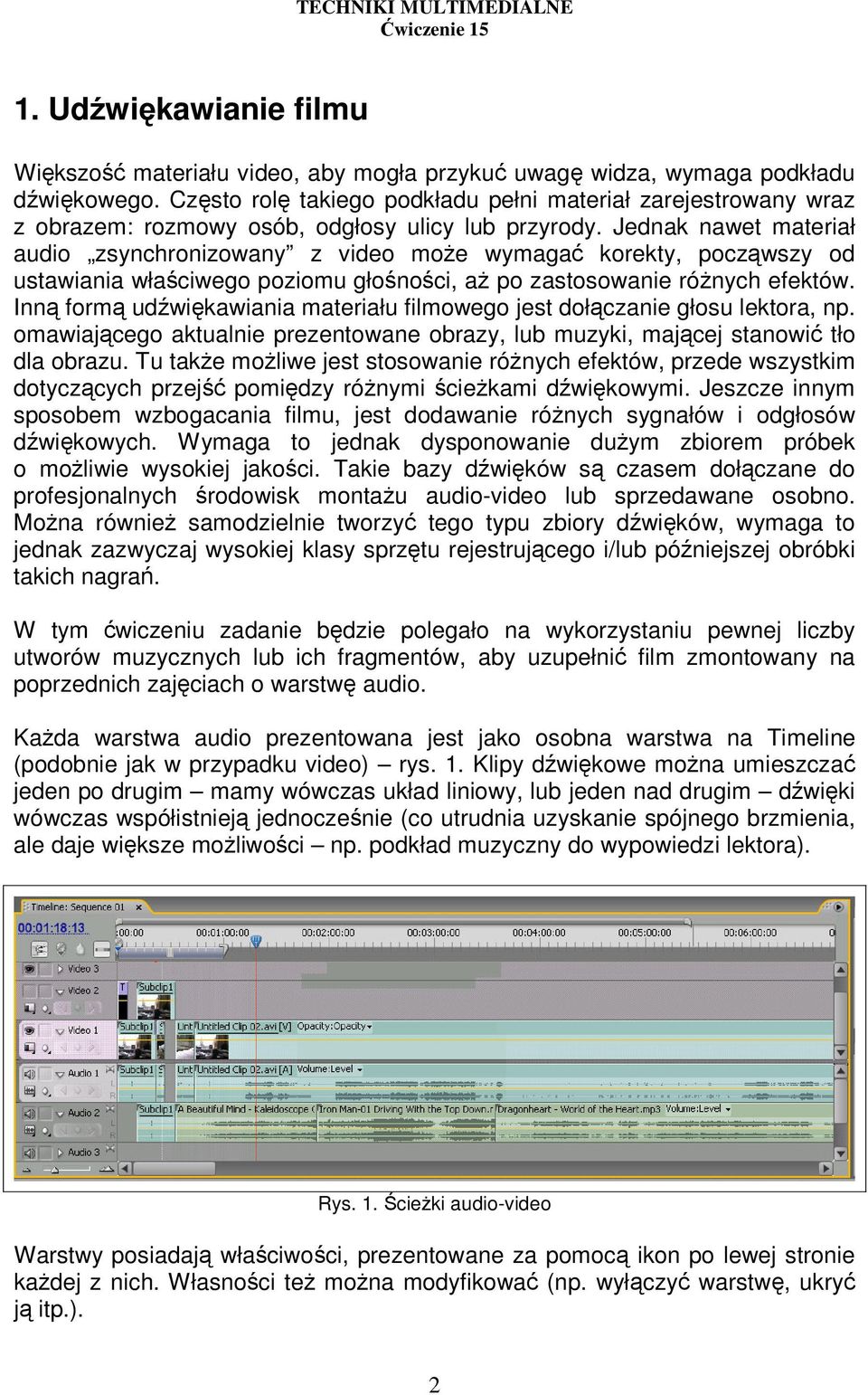 Jednak nawet materiał audio zsynchronizowany z video moŝe wymagać korekty, począwszy od ustawiania właściwego poziomu głośności, aŝ po zastosowanie róŝnych efektów.