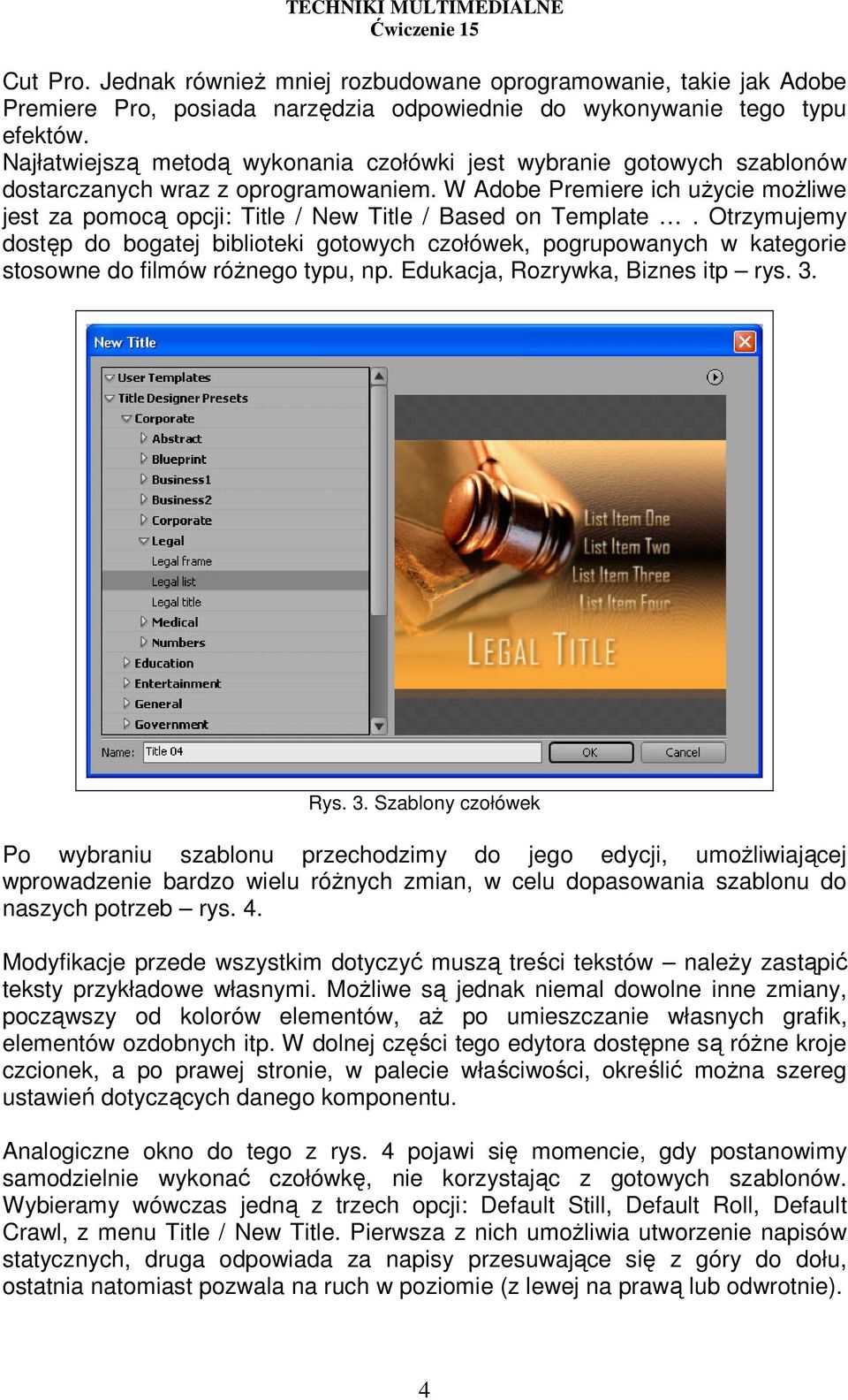 W Adobe Premiere ich uŝycie moŝliwe jest za pomocą opcji: Title / New Title / Based on Template.