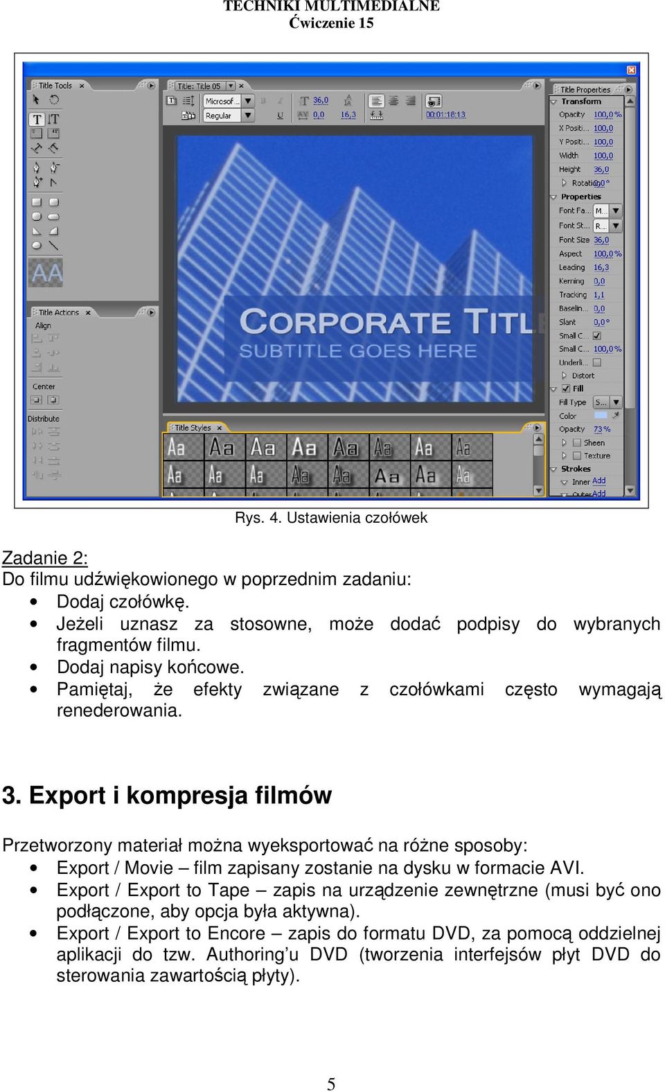 Export i kompresja filmów Przetworzony materiał moŝna wyeksportować na róŝne sposoby: Export / Movie film zapisany zostanie na dysku w formacie AVI.