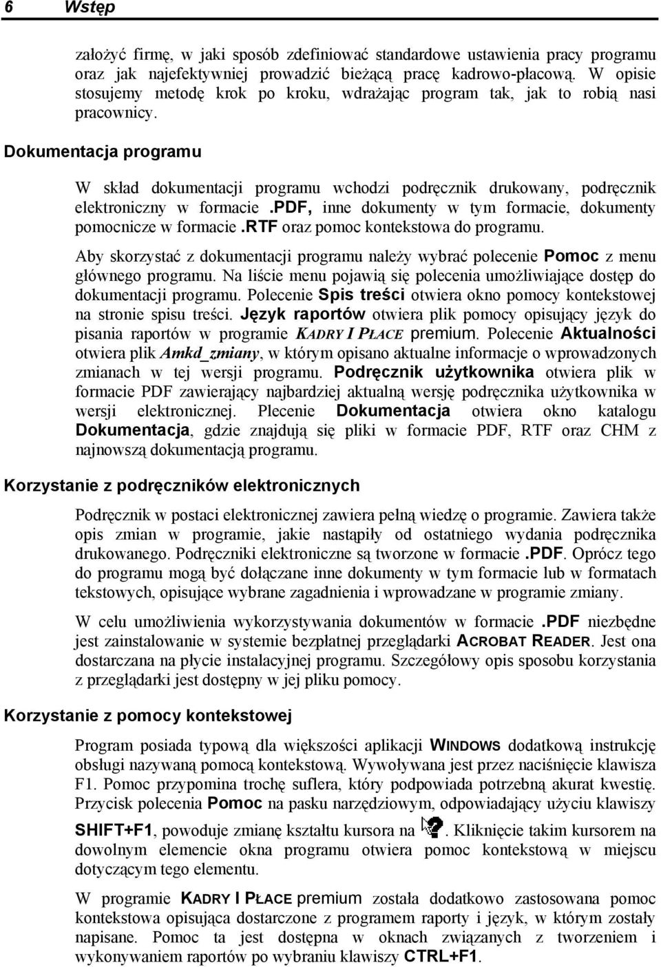 Dokumentacja programu W skład dokumentacji programu wchodzi podręcznik drukowany, podręcznik elektroniczny w formacie.pdf, inne dokumenty w tym formacie, dokumenty pomocnicze w formacie.