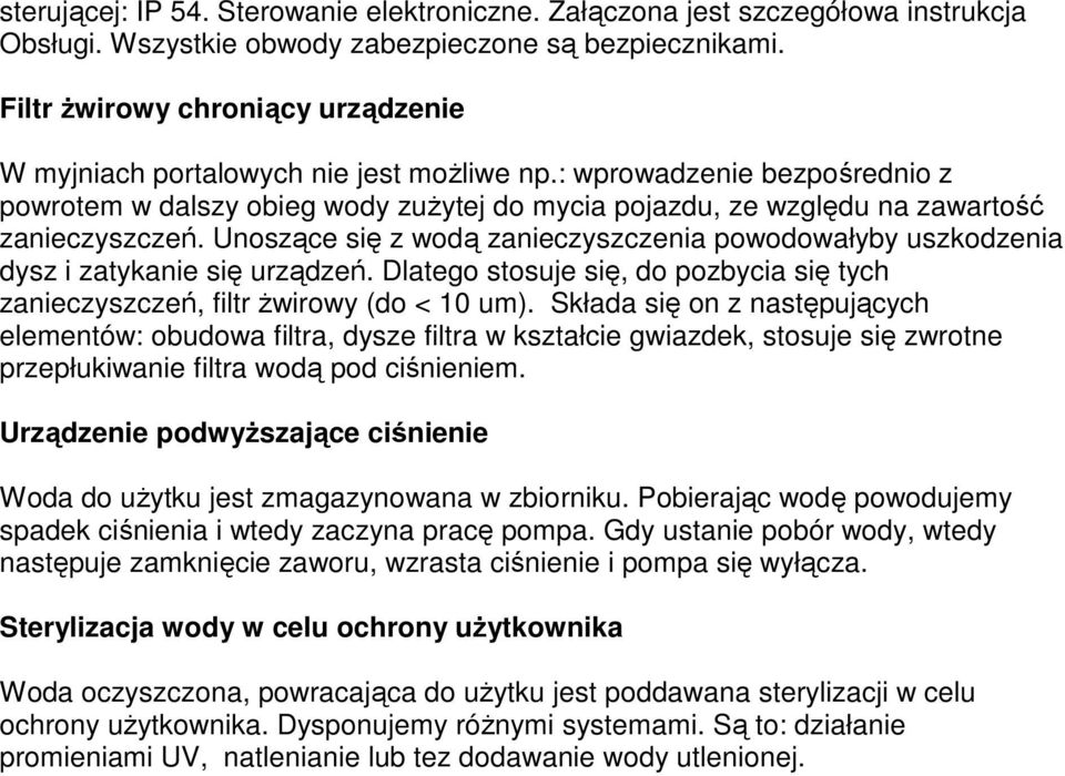 : wprowadzenie bezpośrednio z powrotem w dalszy obieg wody zuŝytej do mycia pojazdu, ze względu na zawartość zanieczyszczeń.