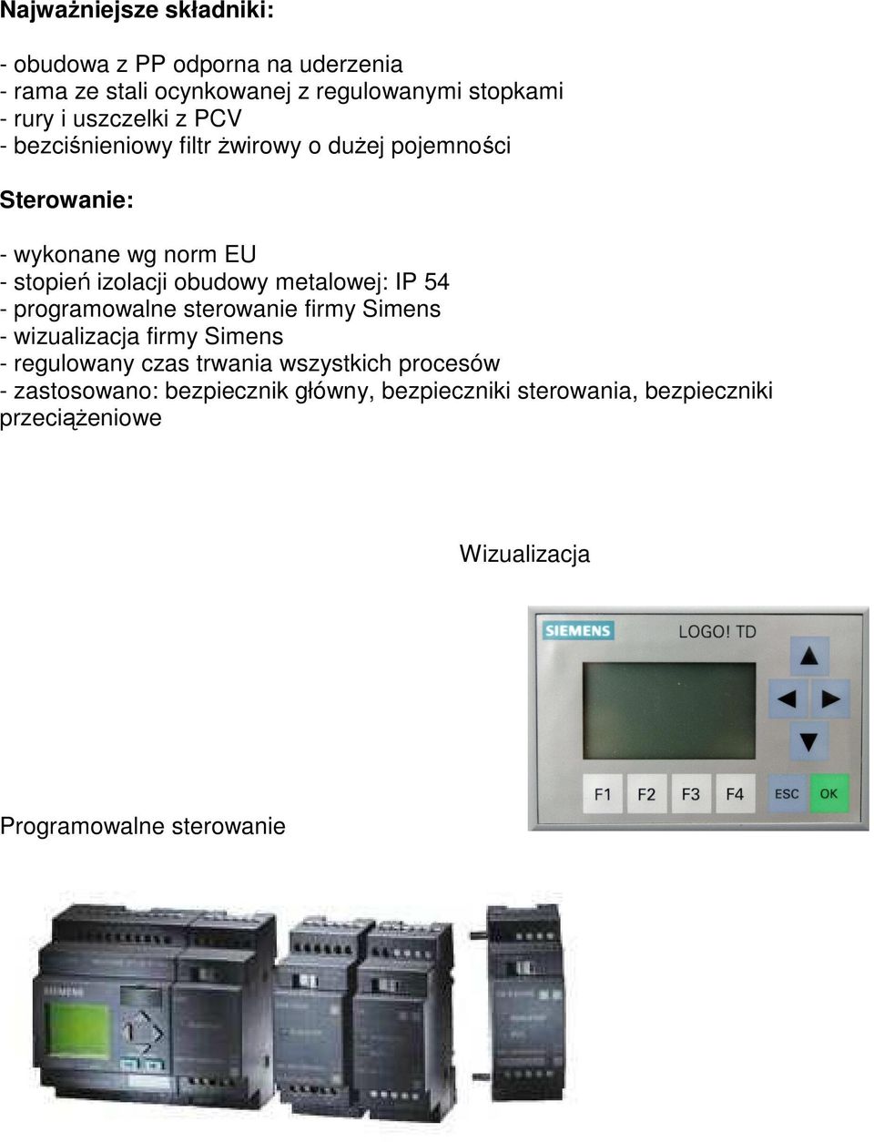 metalowej: IP 54 - programowalne sterowanie firmy Simens - wizualizacja firmy Simens - regulowany czas trwania wszystkich