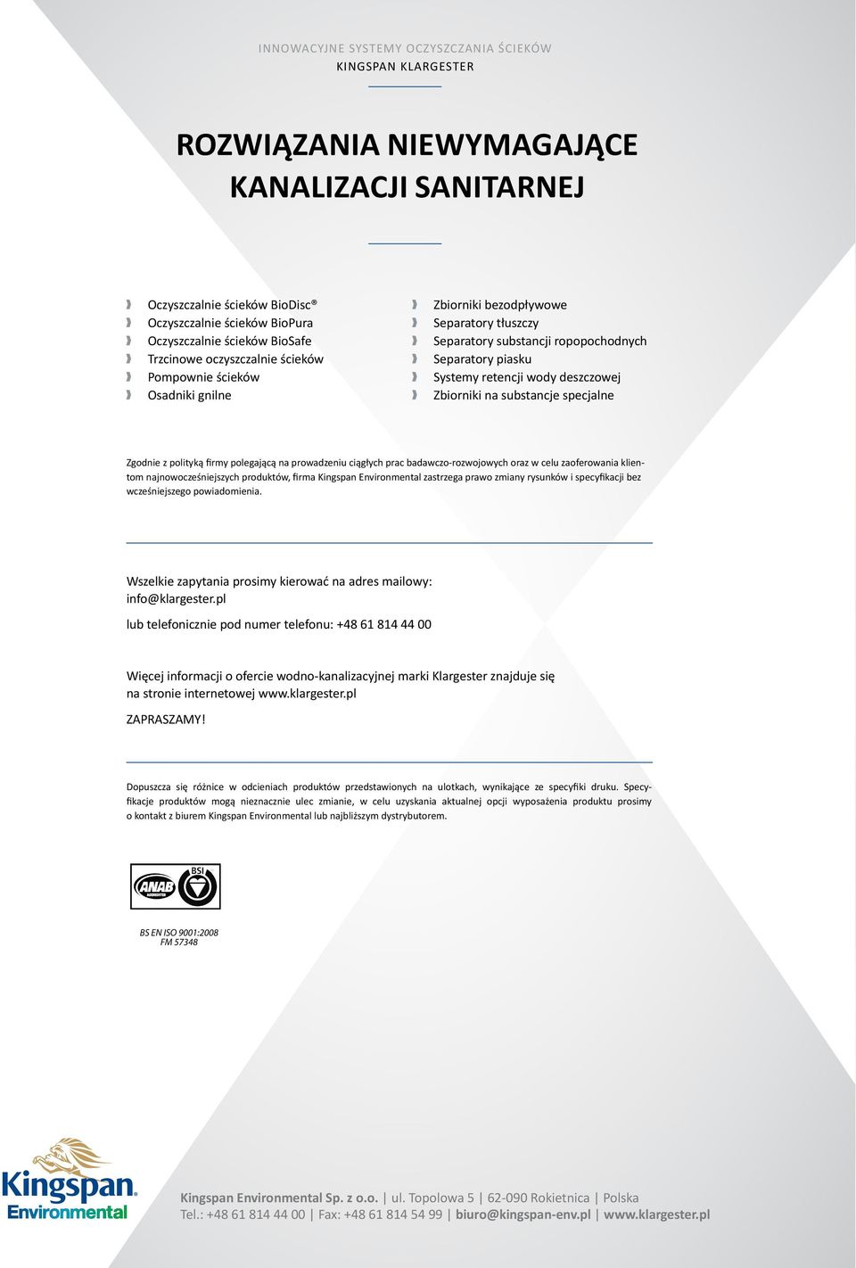 Zbiorniki na substancje specjalne Zgodnie z polityką firmy polegającą na prowadzeniu ciągłych prac badawczo-rozwojowych oraz w celu zaoferowania klientom najnowocześniejszych produktów, firma