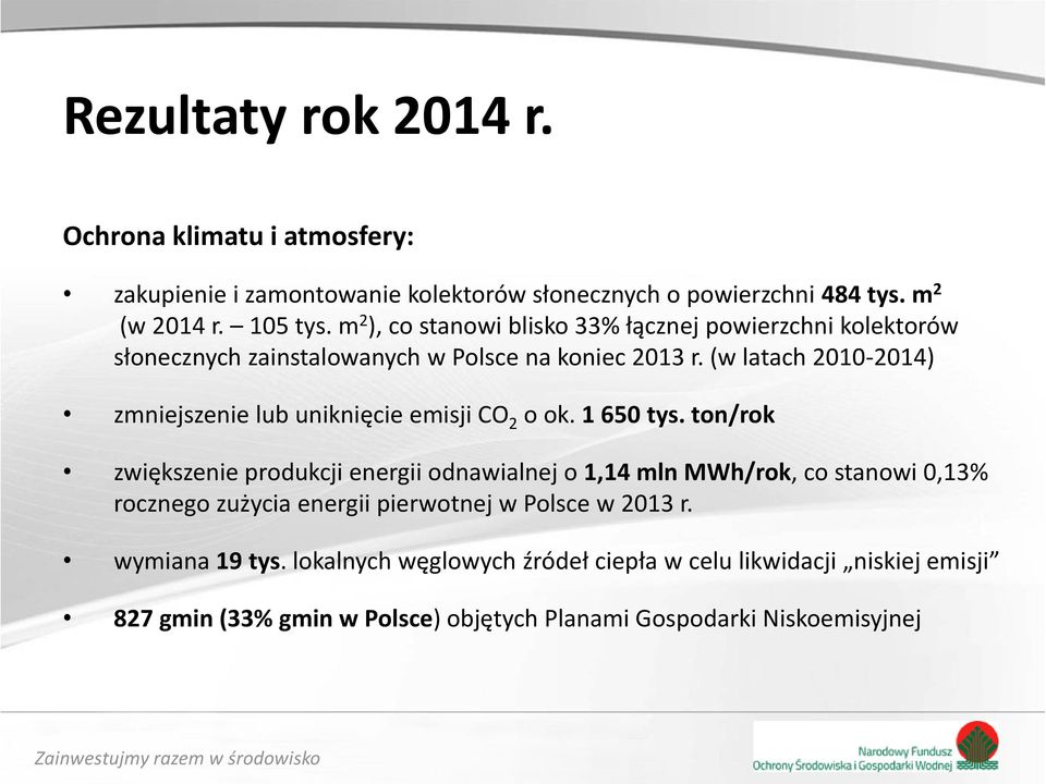 (w latach 2010-2014) zmniejszenie lub uniknięcie emisji CO 2 o ok. 1 650 tys.