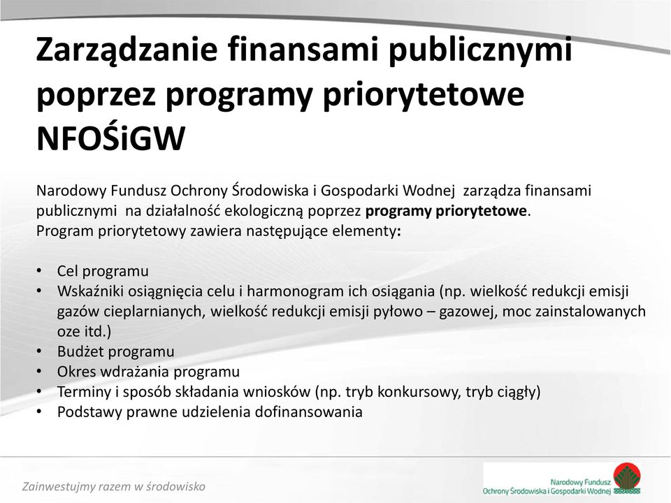 Program priorytetowy zawiera następujące elementy: Cel programu Wskaźniki osiągnięcia celu i harmonogram ich osiągania (np.