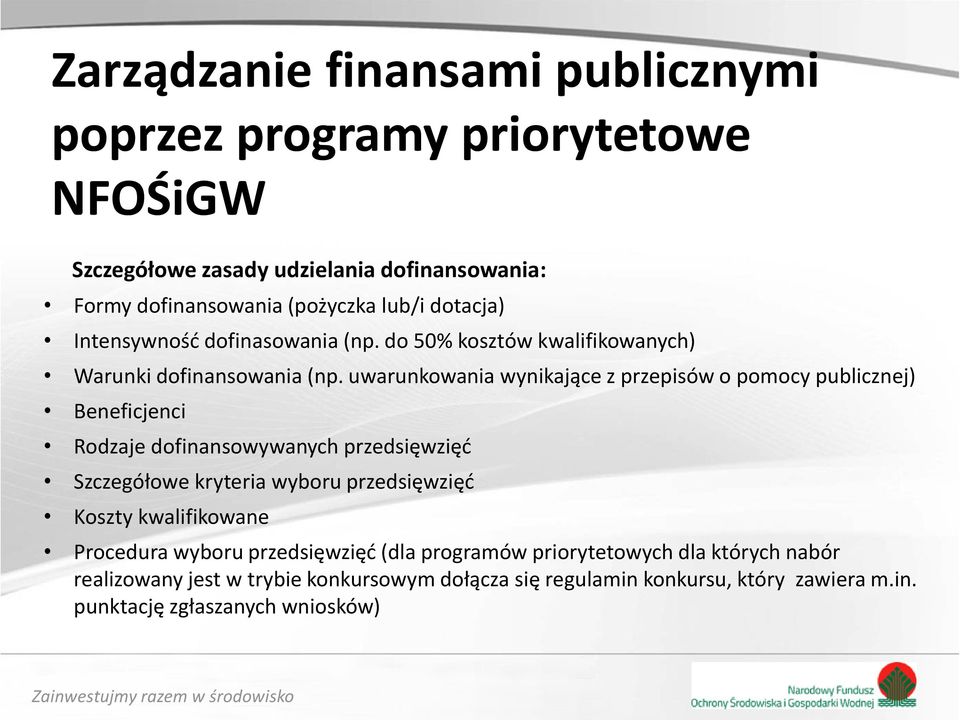 uwarunkowania wynikające z przepisów o pomocy publicznej) Beneficjenci Rodzaje dofinansowywanych przedsięwzięć Szczegółowe kryteria wyboru przedsięwzięć