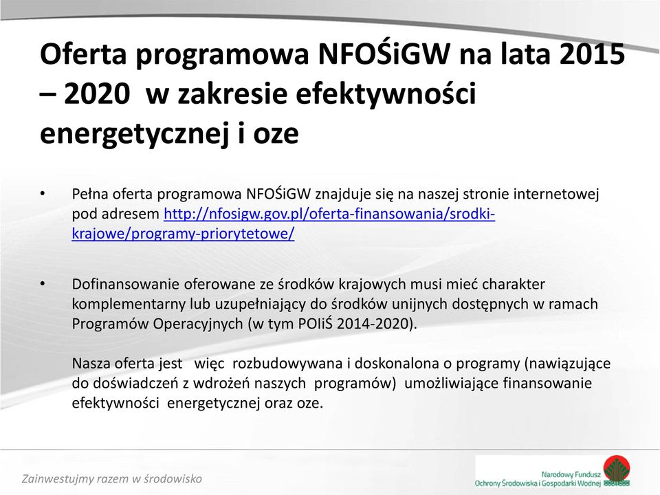 pl/oferta-finansowania/srodkikrajowe/programy-priorytetowe/ Dofinansowanie oferowane ze środków krajowych musi mieć charakter komplementarny lub