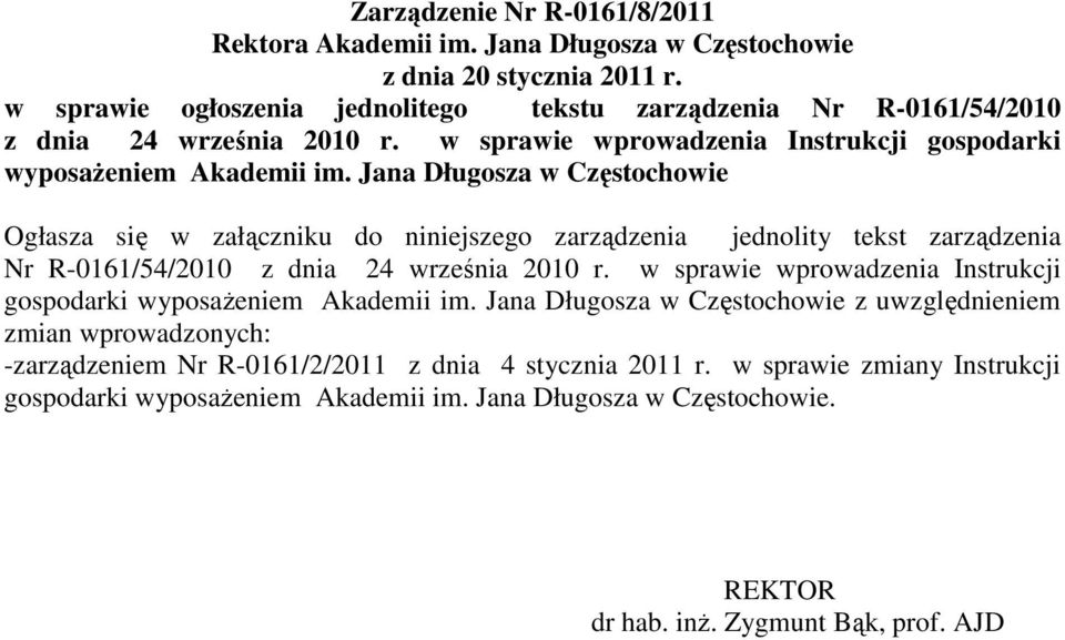 Jana Długosza Ogłasza się w załączniku do niniejszego zarządzenia jednolity tekst zarządzenia Nr R-0161/54/2010 z dnia 24 września 2010 r.