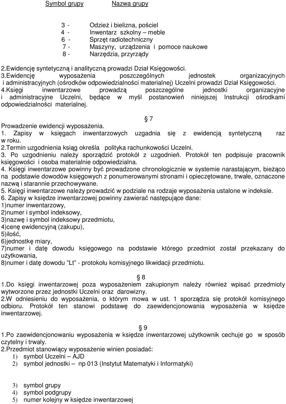 Ewidencję wyposaŝenia poszczególnych jednostek organizacyjnych i administracyjnych (ośrodków odpowiedzialności materialnej) Uczelni prowadzi Dział Księgowości. 4.