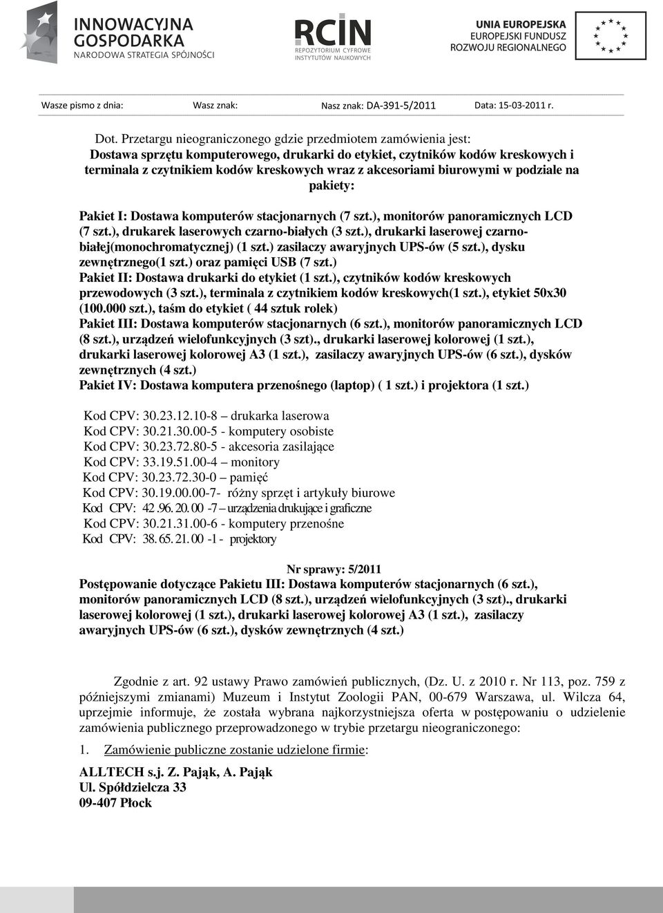 akcesoriami biurowymi w podziale na pakiety: Pakiet I: Dostawa komputerów stacjonarnych (7 szt.), monitorów panoramicznych LCD (7 szt.), drukarek laserowych czarno-białych (3 szt.