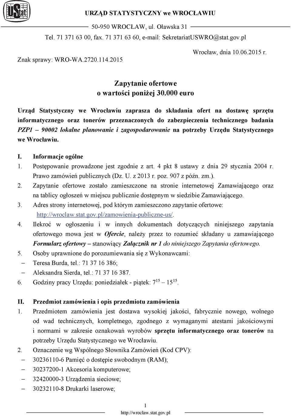 000 euro Urząd Statystyczny we Wrocławiu zaprasza do składania ofert na dostawę sprzętu informatycznego oraz tonerów przeznaczonych do zabezpieczenia technicznego badania PZP1 90002 lokalne