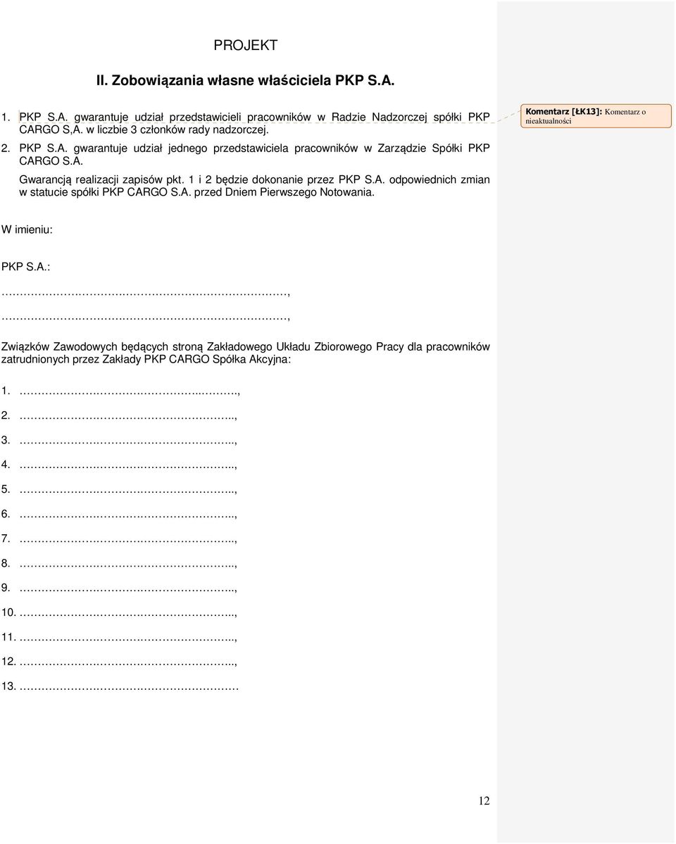 A. przed Dniem Pierwszego Notowania. Komentarz [ŁK13]: Komentarz o nieaktualności W imieniu: PKP S.A.:,, Związków Zawodowych będących stroną Zakładowego Układu Zbiorowego Pracy dla pracowników zatrudnionych przez Zakłady PKP CARGO Spółka Akcyjna: 1.