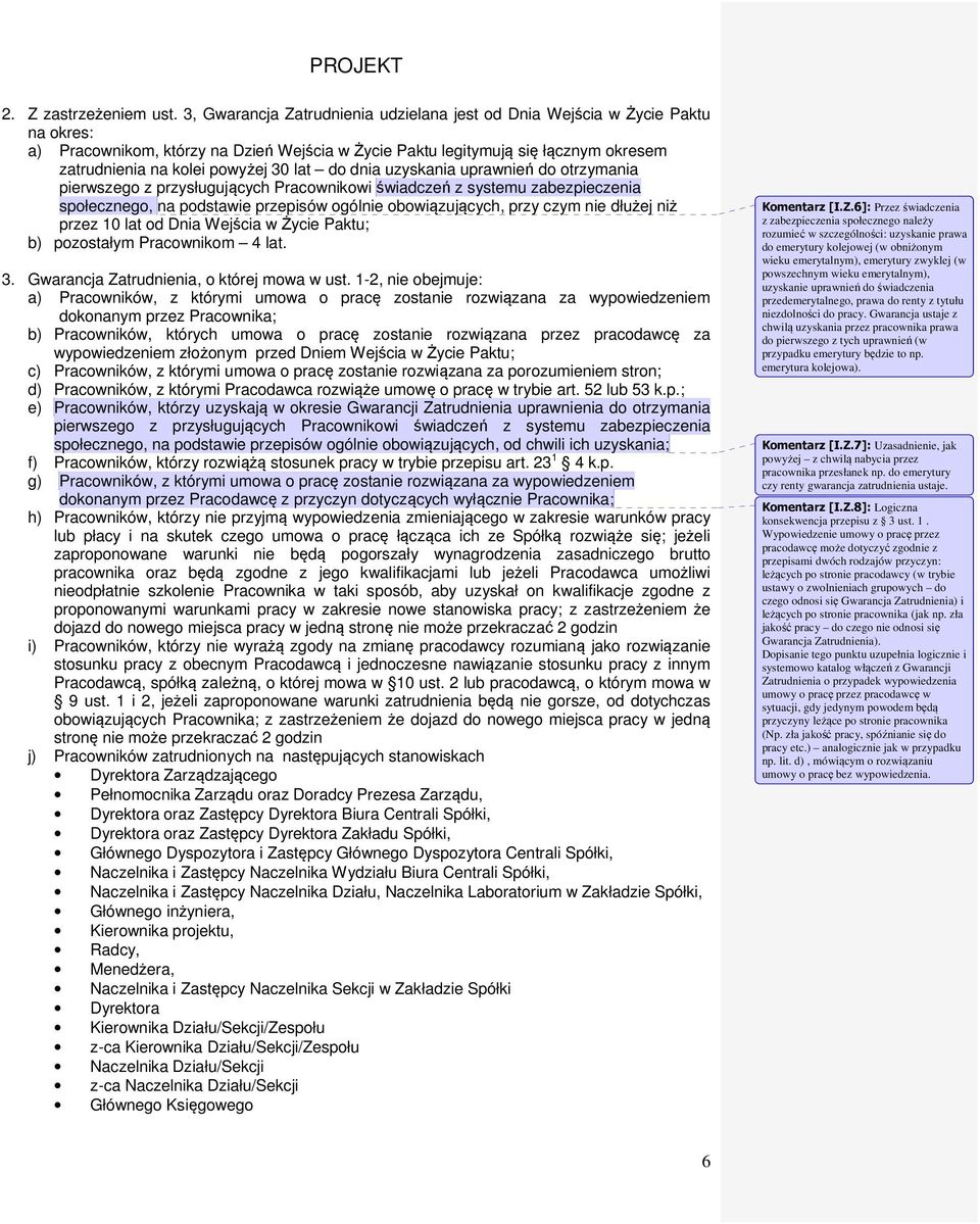 lat do dnia uzyskania uprawnień do otrzymania pierwszego z przysługujących Pracownikowi świadczeń z systemu zabezpieczenia społecznego, na podstawie przepisów ogólnie obowiązujących, przy czym nie