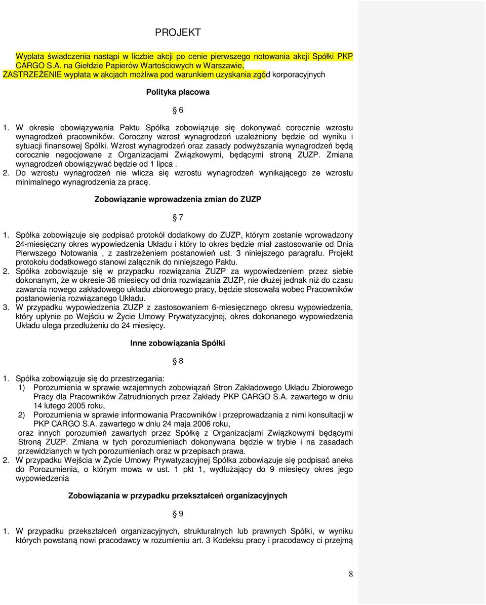 W okresie obowiązywania Paktu Spółka zobowiązuje się dokonywać corocznie wzrostu wynagrodzeń pracowników. Coroczny wzrost wynagrodzeń uzależniony będzie od wyniku i sytuacji finansowej Spółki.