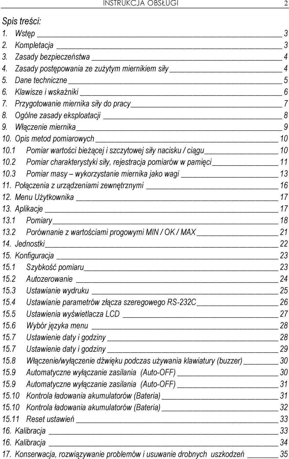 2 Pomiar charakterystyki siły, rejestracja pomiarów w pamięci 11 10.3 Pomiar masy wykorzystanie miernika jako wagi 13 11. Połączenia z urządzeniami zewnętrznymi 16 12. Menu UŜytkownika 17 13.