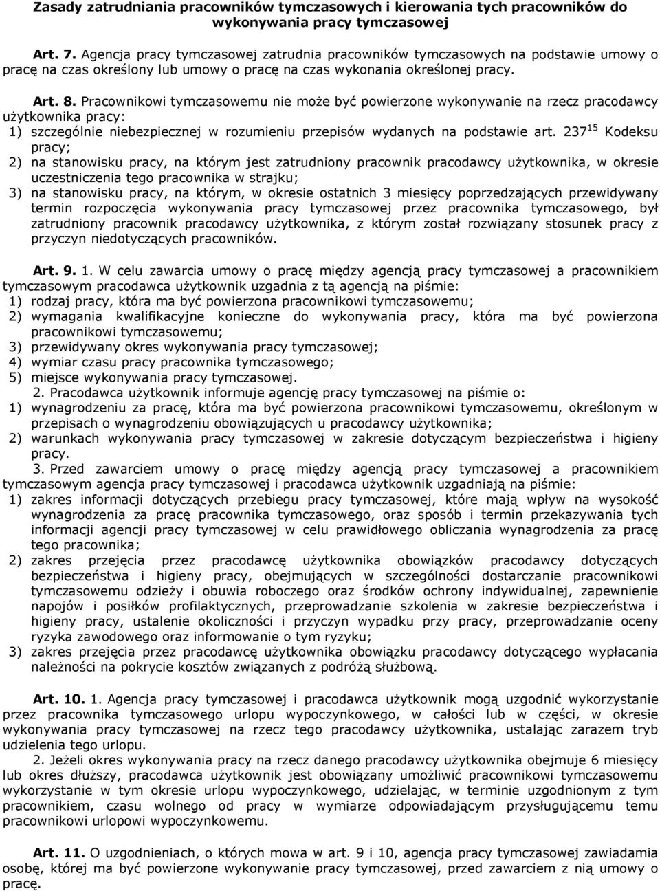 Pracownikowi tymczasowemu nie moŝe być powierzone wykonywanie na rzecz pracodawcy uŝytkownika pracy: 1) szczególnie niebezpiecznej w rozumieniu przepisów wydanych na podstawie art.