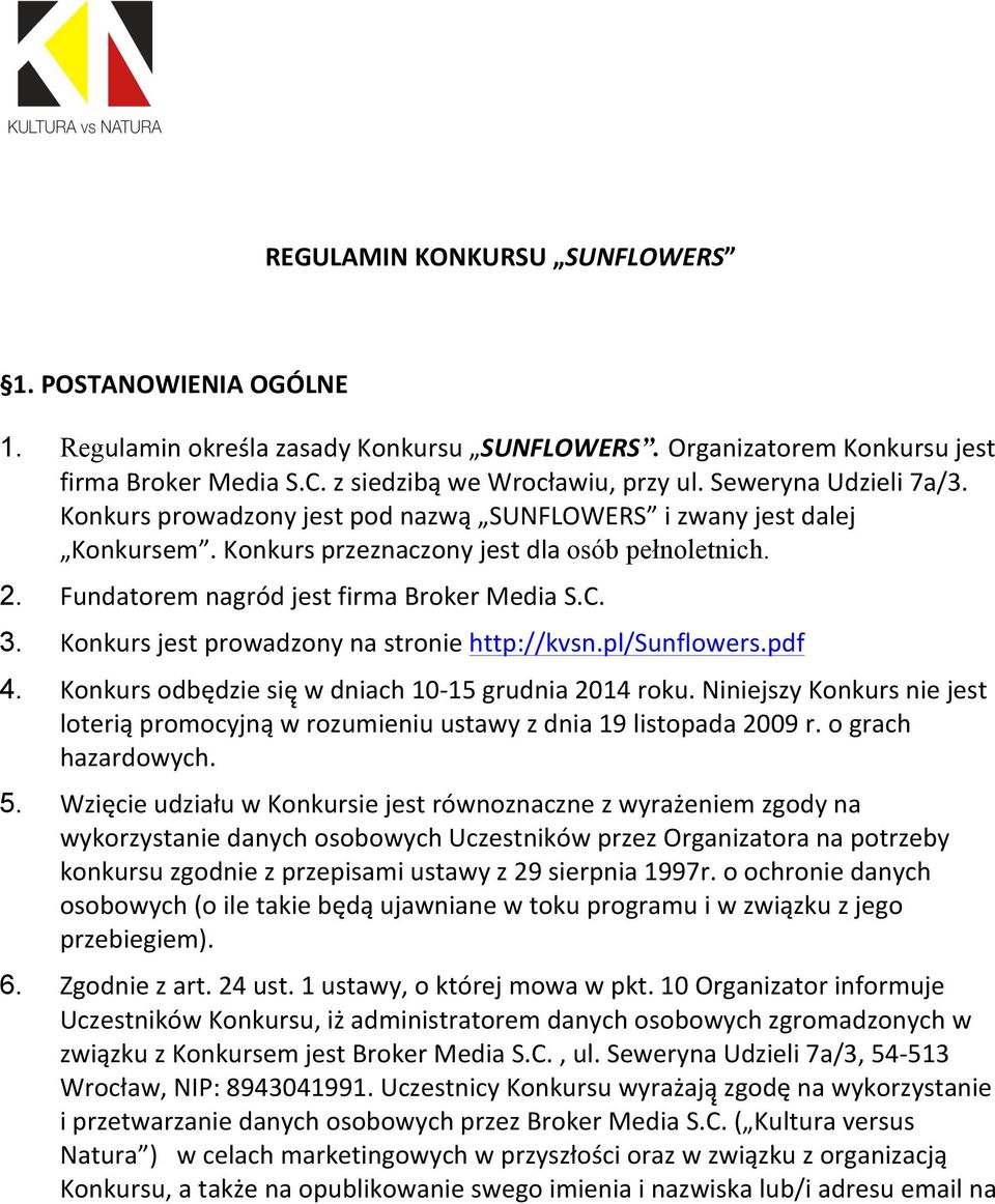 Konkurs jest prowadzony na stronie http://kvsn.pl/sunflowers.pdf 4. Konkurs odbędzie się w dniach 10-15 grudnia 2014 roku.