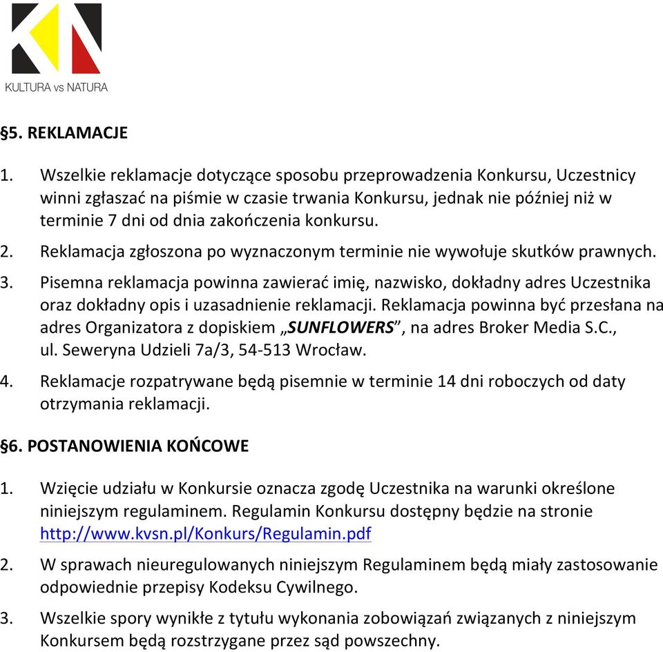 Reklamacja zgłoszona po wyznaczonym terminie nie wywołuje skutków prawnych. 3.