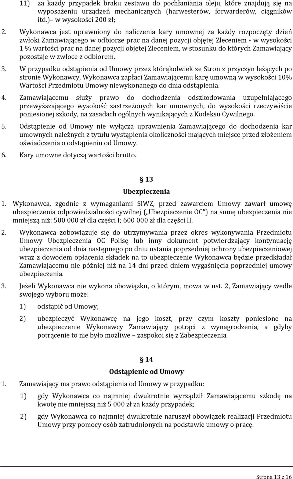 objętej Zleceniem, w stosunku do których Zamawiający pozostaje w zwłoce z odbiorem. 3.