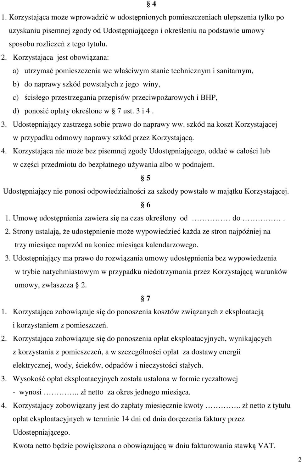 przeciwpożarowych i BHP, d) ponosić opłaty określone w 7 ust. 3 i 4. 3. Udostępniający zastrzega sobie prawo do naprawy ww.