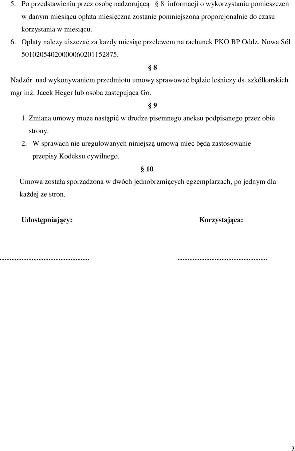 szkółkarskich mgr inż. Jacek Heger lub osoba zastępująca Go. 9 1. Zmiana umowy może nastąpić w drodze pisemnego aneksu podpisanego przez obie strony. 2.