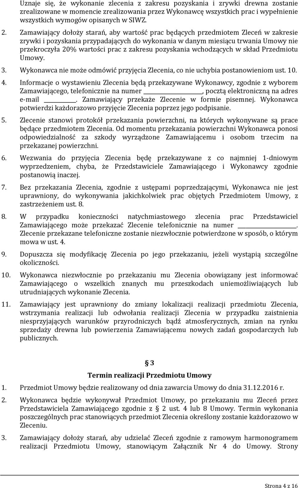 z zakresu pozyskania wchodzących w skład Przedmiotu Umowy. 3. Wykonawca nie może odmówić przyjęcia Zlecenia, co nie uchybia postanowieniom ust. 10. 4.