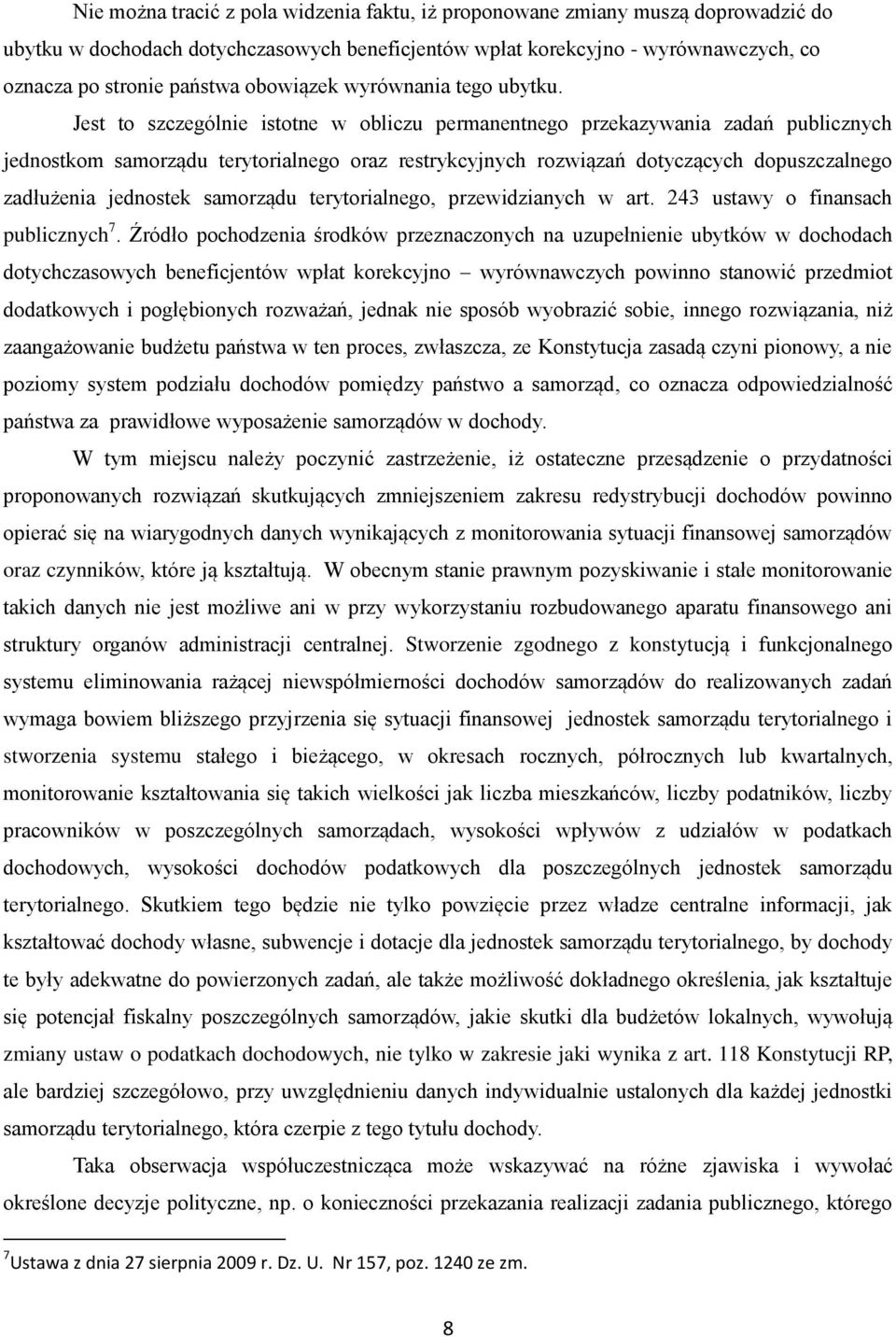 Jest to szczególnie istotne w obliczu permanentnego przekazywania zadań publicznych jednostkom samorządu terytorialnego oraz restrykcyjnych rozwiązań dotyczących dopuszczalnego zadłużenia jednostek