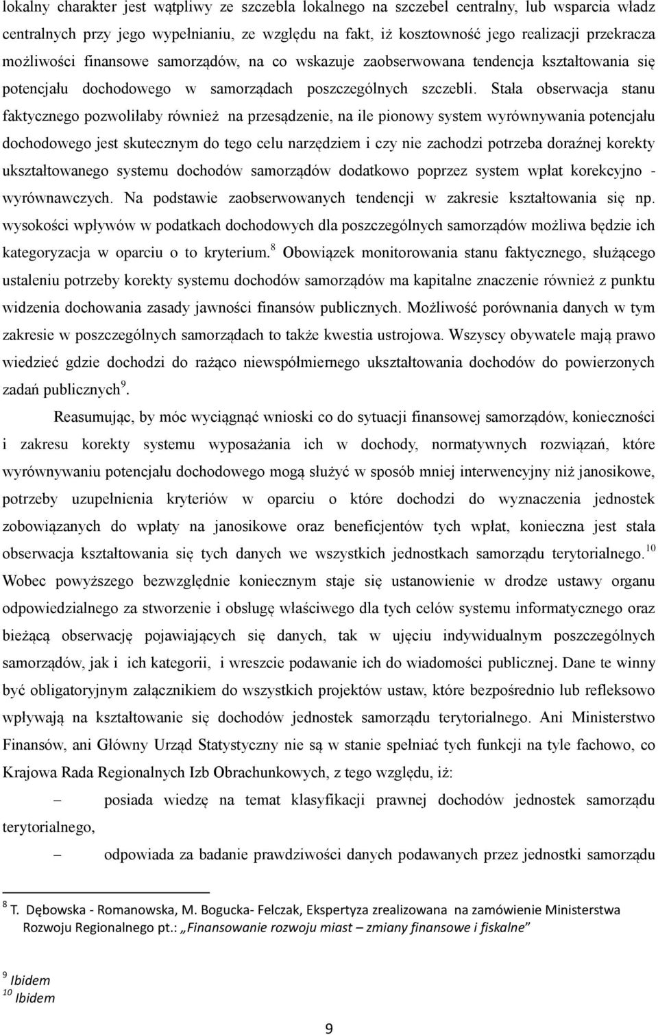 Stała obserwacja stanu faktycznego pozwoliłaby również na przesądzenie, na ile pionowy system wyrównywania potencjału dochodowego jest skutecznym do tego celu narzędziem i czy nie zachodzi potrzeba