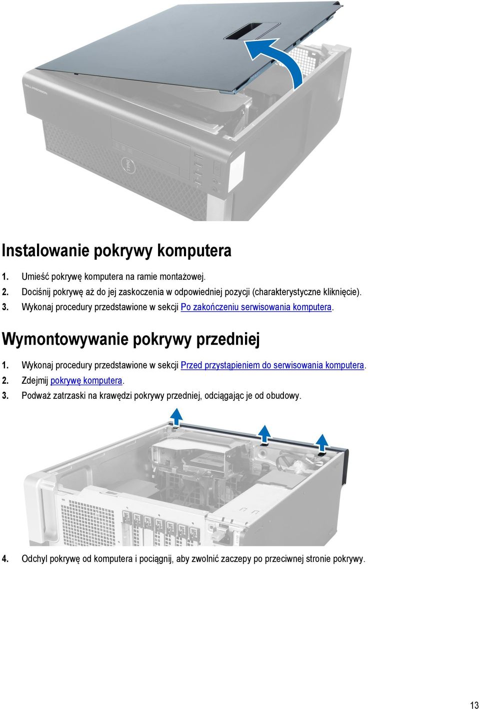 Wykonaj procedury przedstawione w sekcji Po zakończeniu serwisowania komputera. Wymontowywanie pokrywy przedniej 1.