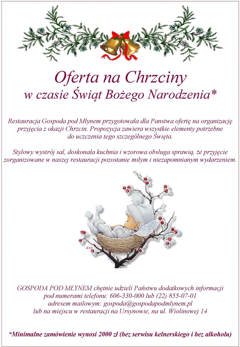 Stylowy wystrój sal, doskonała kuchnia i wzorowa obsługa sprawią, że przyjęcie zorganizowane w naszej restauracji pozostanie miłym i niezapomnianym wydarzeniem.