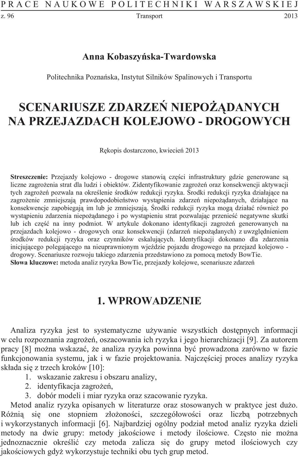 kwiecie 2013 Streszczenie: Przejazdy kolejowo - drogowe stanowi czci infrastruktury gdzie generowane s liczne zagroenia strat dla ludzi i obiektów.